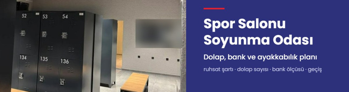 Spor Salonu Soyunma Odası Planlama: Dolap, Bank ve Ayakkabılık